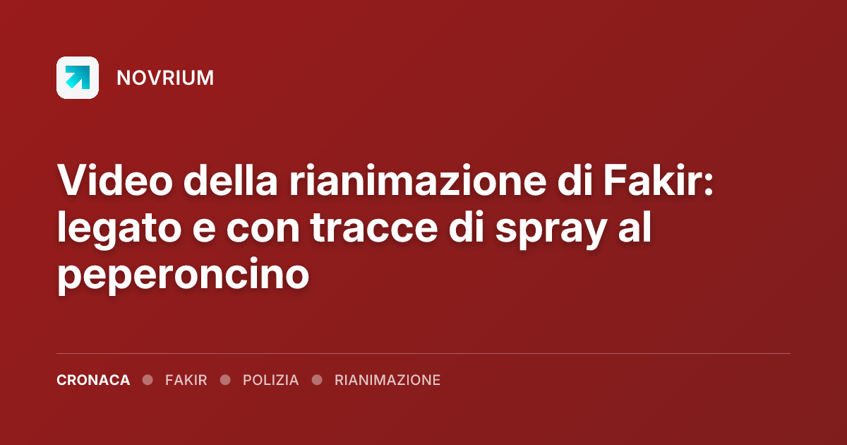 Video della rianimazione di Fakir: legato e con tracce di spray al peperoncino