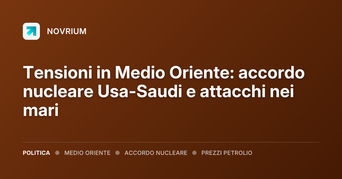 Tensioni in Medio Oriente: accordo nucleare Usa-Saudi e attacchi nei mari