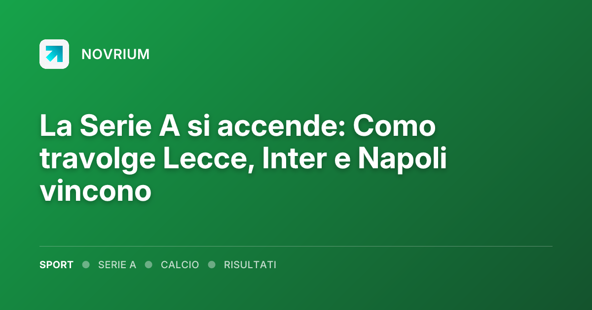 La Serie A si accende: Como travolge Lecce, Inter e Napoli vincono