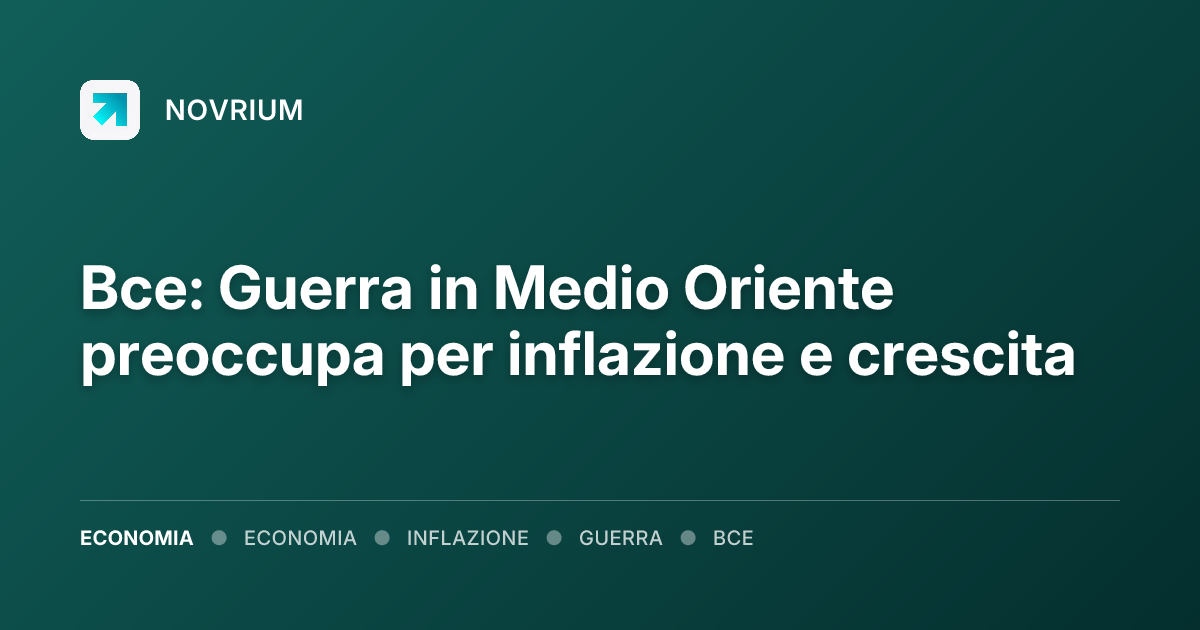 Bce: Guerra in Medio Oriente preoccupa per inflazione e crescita