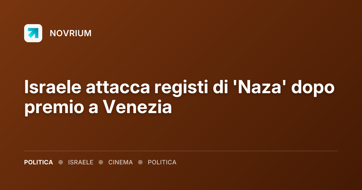 Israele attacca registi di 'Naza' dopo premio a Venezia