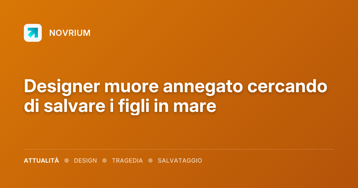 Designer muore annegato cercando di salvare i figli in mare