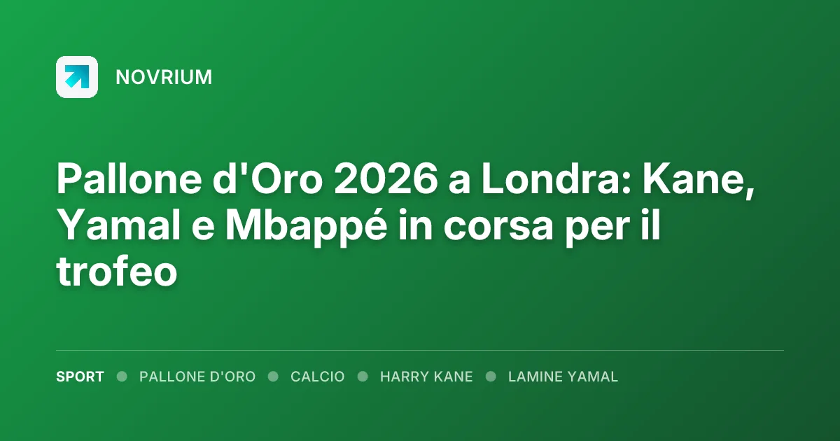Pallone d'Oro 2026 a Londra: Kane, Yamal e Mbappé in corsa per il trofeo