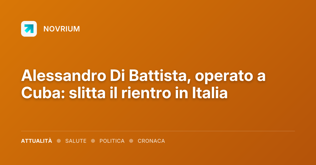 Alessandro Di Battista, operato a Cuba: slitta il rientro in Italia