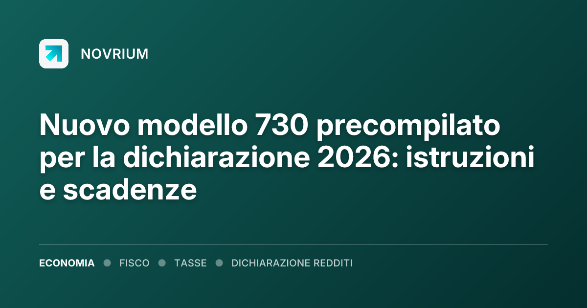 Nuovo modello 730 precompilato per la dichiarazione 2026: istruzioni e scadenze