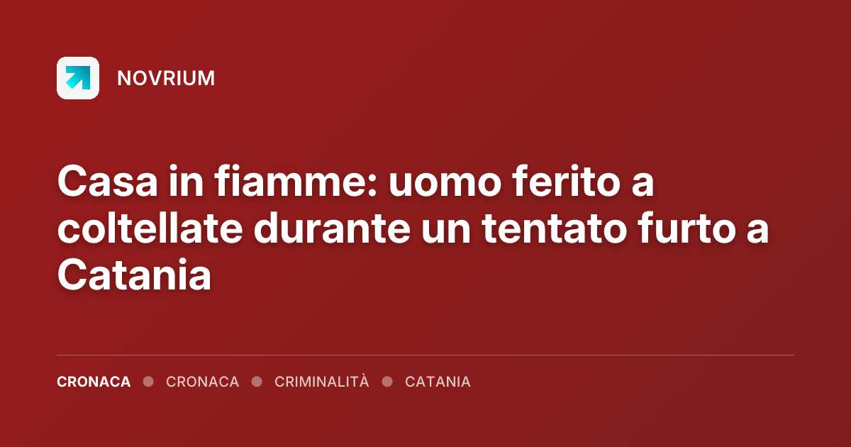 Casa in fiamme: uomo ferito a coltellate durante un tentato furto a Catania