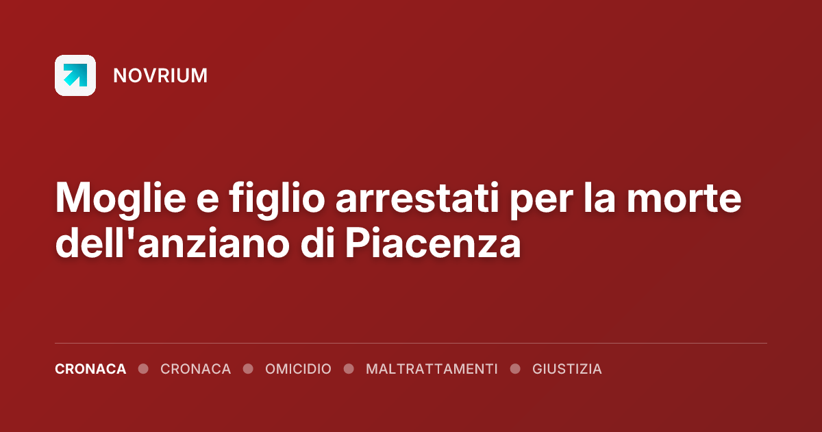 Moglie e figlio arrestati per la morte dell'anziano di Piacenza