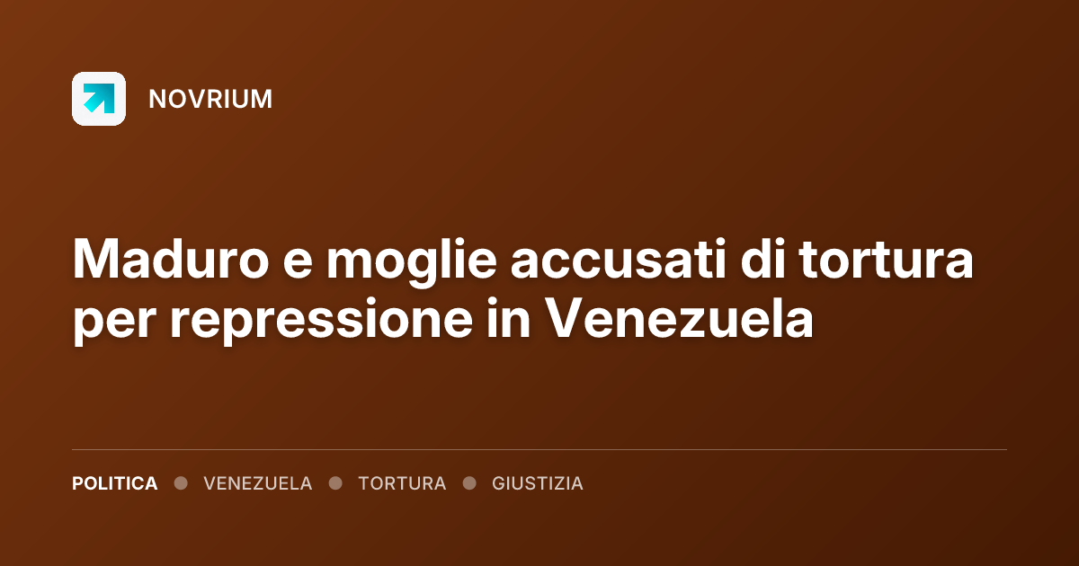 Maduro e moglie accusati di tortura per repressione in Venezuela