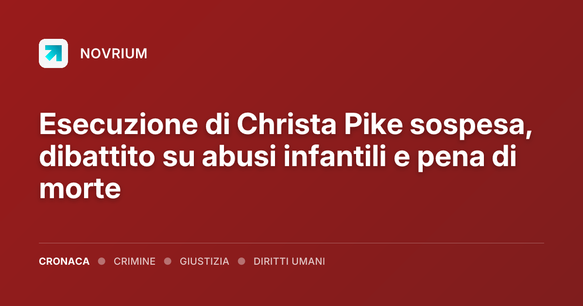 Esecuzione di Christa Pike sospesa, dibattito su abusi infantili e pena di morte