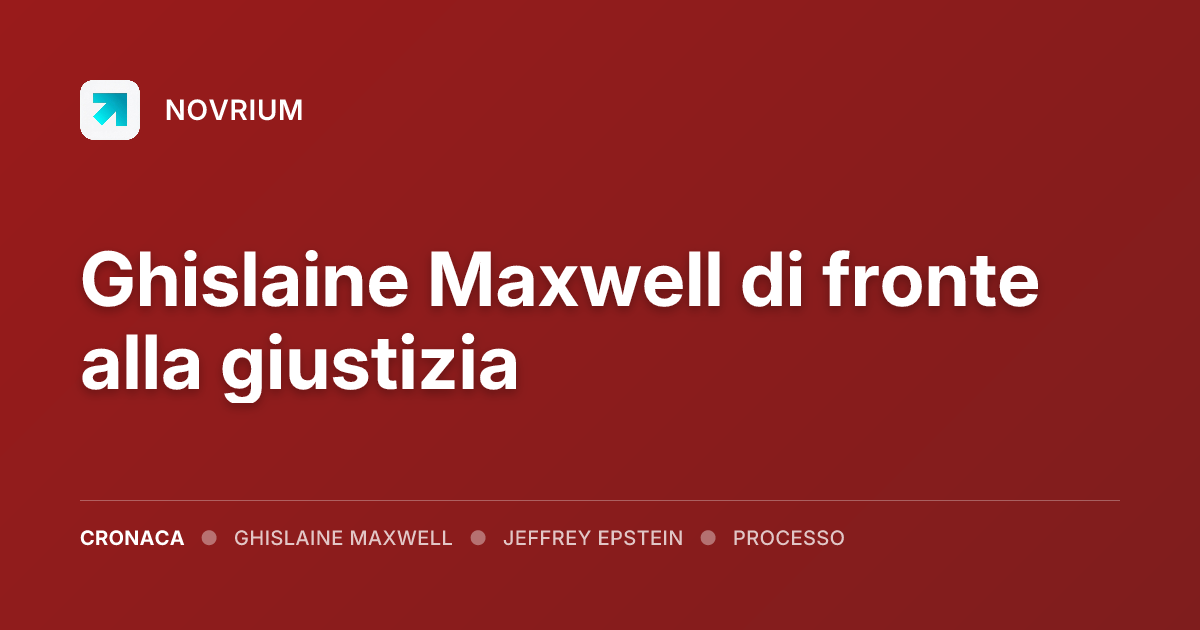 Ghislaine Maxwell di fronte alla giustizia