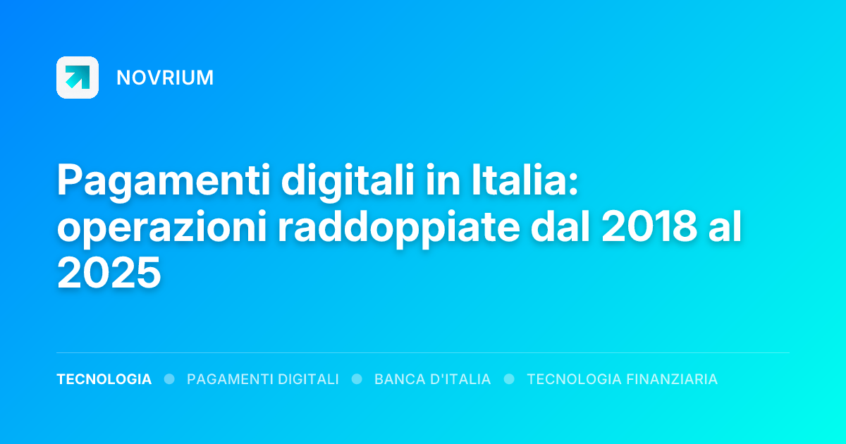 Pagamenti digitali in Italia: operazioni raddoppiate dal 2018 al 2025
