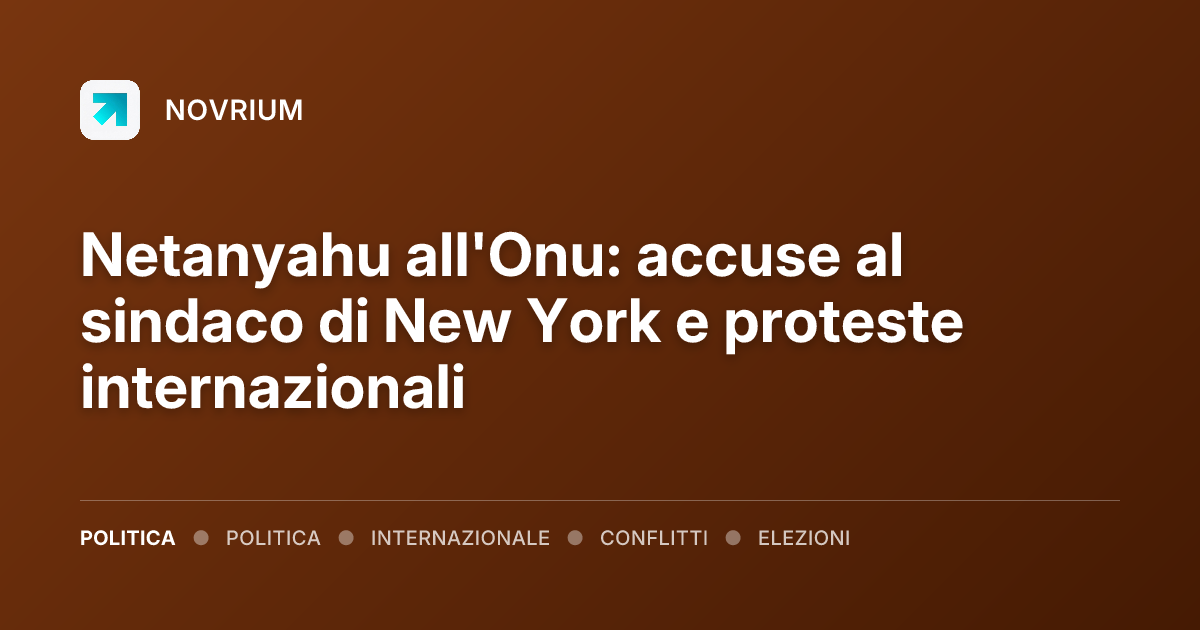Netanyahu all'Onu: accuse al sindaco di New York e proteste internazionali