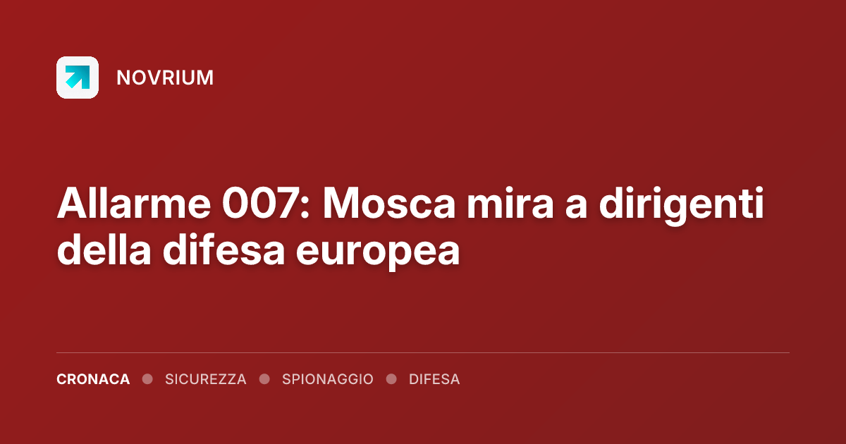 Allarme 007: Mosca mira a dirigenti della difesa europea