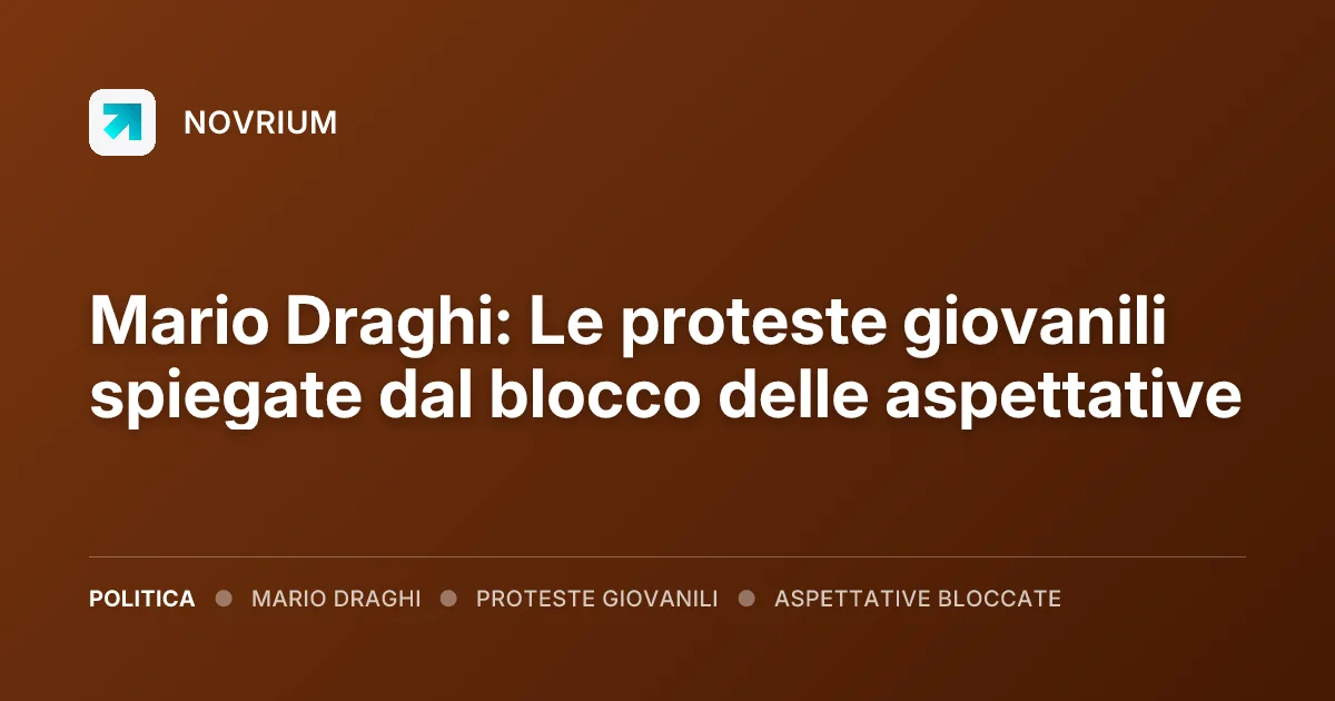 Mario Draghi: Le proteste giovanili spiegate dal blocco delle aspettative
