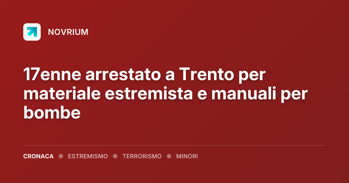 17enne arrestato a Trento per materiale estremista e manuali per bombe
