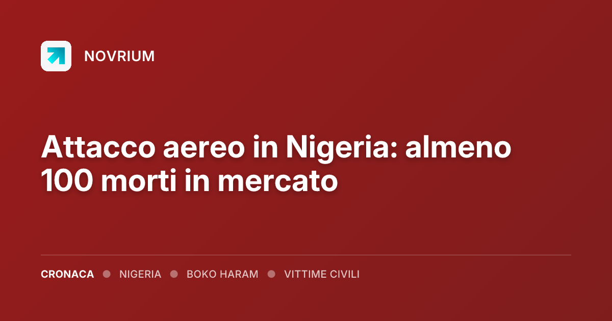 Attacco aereo in Nigeria: almeno 100 morti in mercato