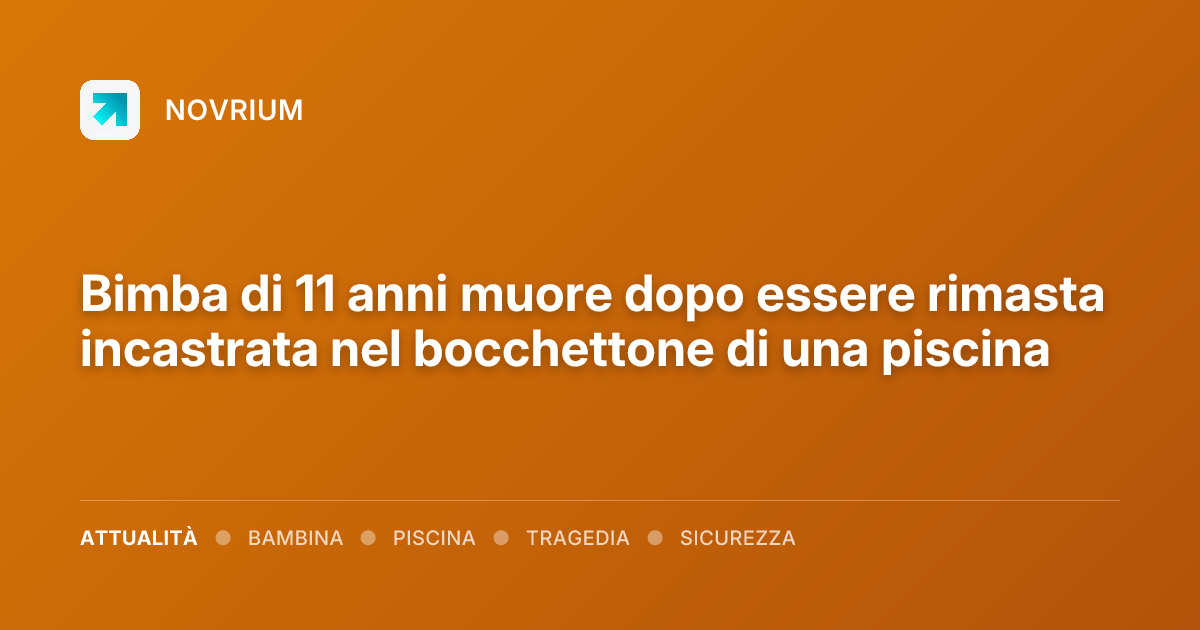 Bimba di 11 anni muore dopo essere rimasta incastrata nel bocchettone di una piscina