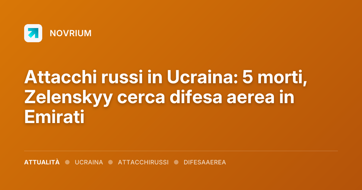 Attacchi russi in Ucraina: 5 morti, Zelenskyy cerca difesa aerea in Emirati