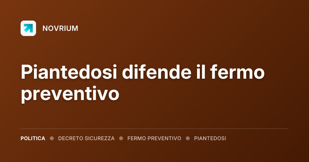 Piantedosi difende il fermo preventivo