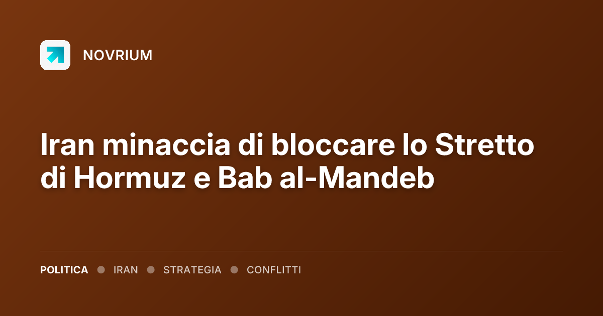 Iran minaccia di bloccare lo Stretto di Hormuz e Bab al-Mandeb