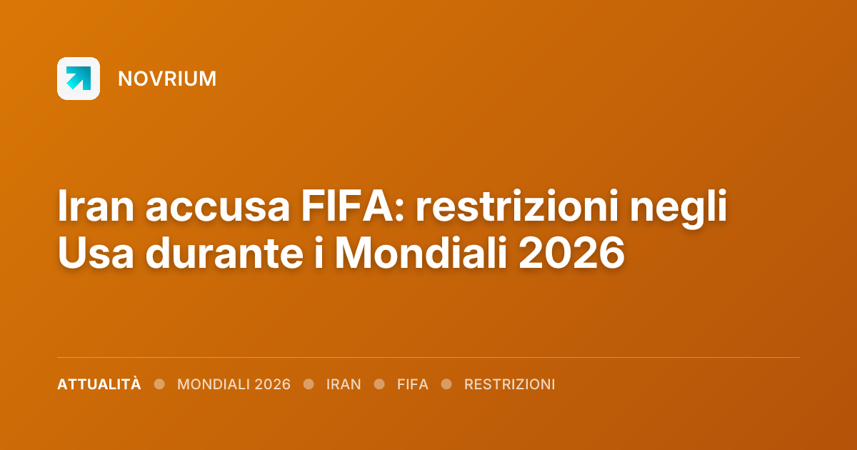 Iran accusa FIFA: restrizioni negli Usa durante i Mondiali 2026