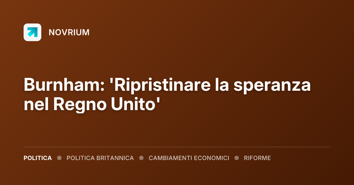 Burnham: 'Ripristinare la speranza nel Regno Unito'