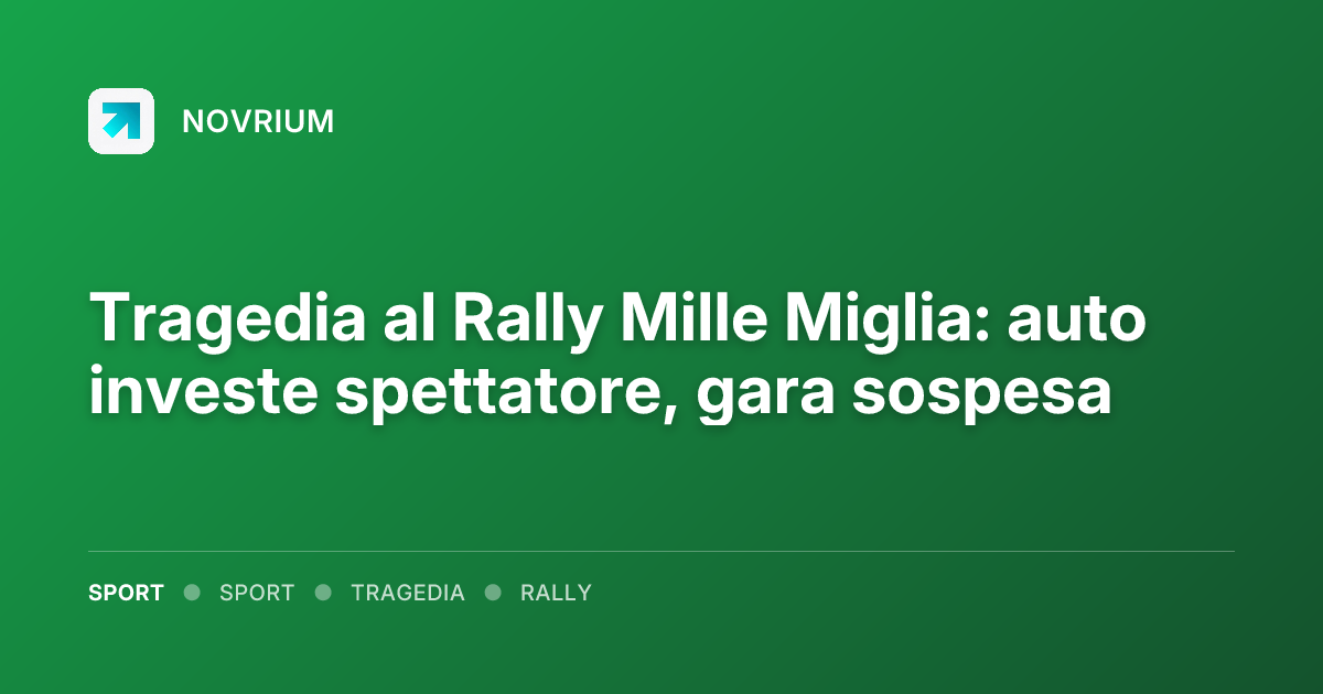 Tragedia al Rally Mille Miglia: auto investe spettatore, gara sospesa