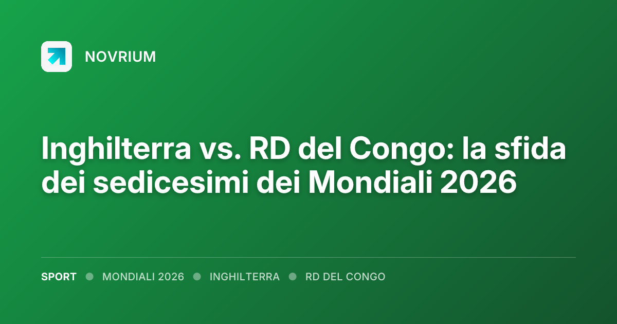 Inghilterra vs. RD del Congo: la sfida dei sedicesimi dei Mondiali 2026