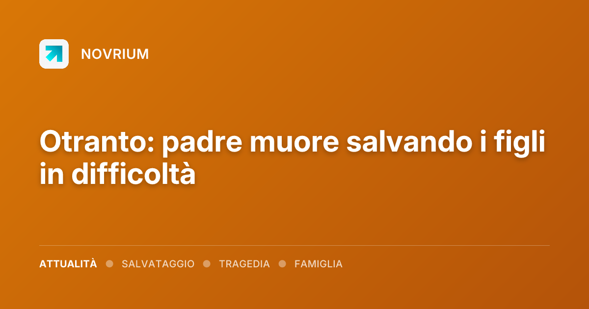 Otranto: padre muore salvando i figli in difficoltà