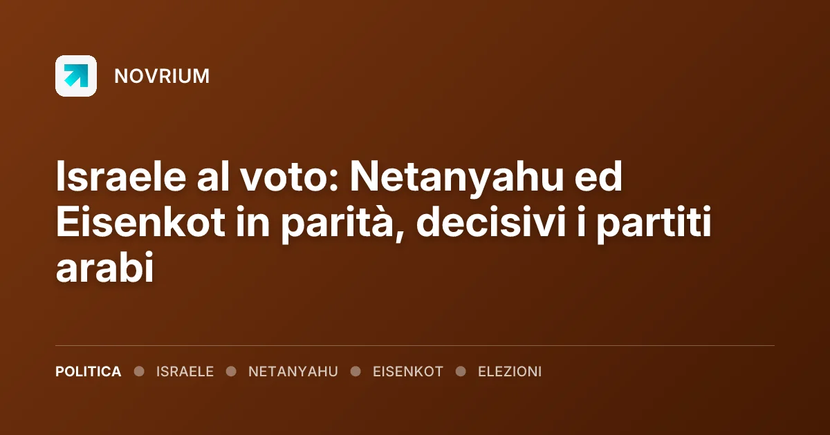 Israele al voto: Netanyahu ed Eisenkot in parità, decisivi i partiti arabi