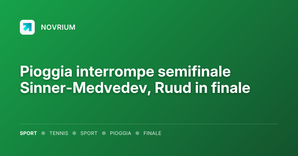 Pioggia interrompe semifinale Sinner-Medvedev, Ruud in finale
