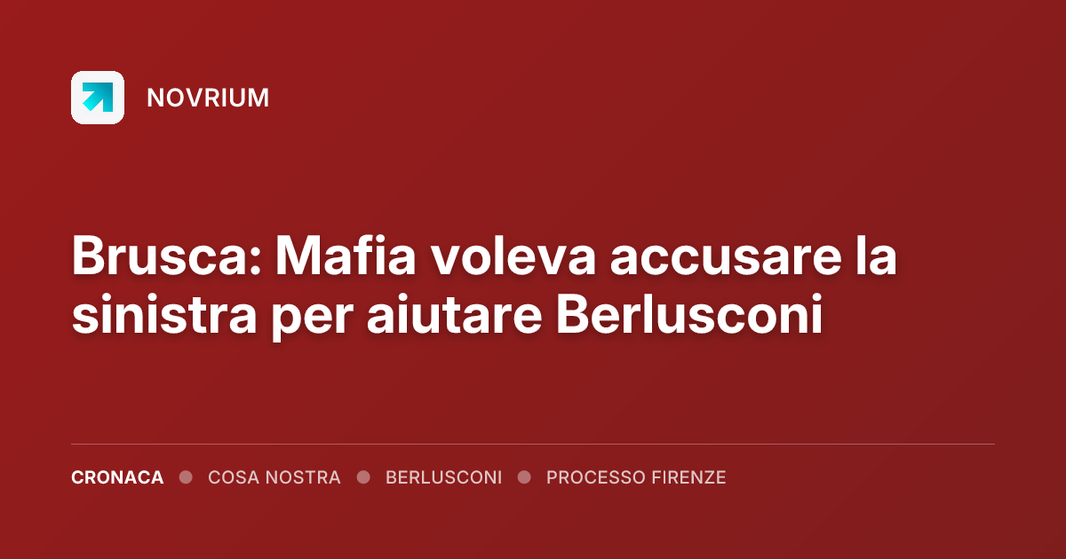 Brusca: Mafia voleva accusare la sinistra per aiutare Berlusconi