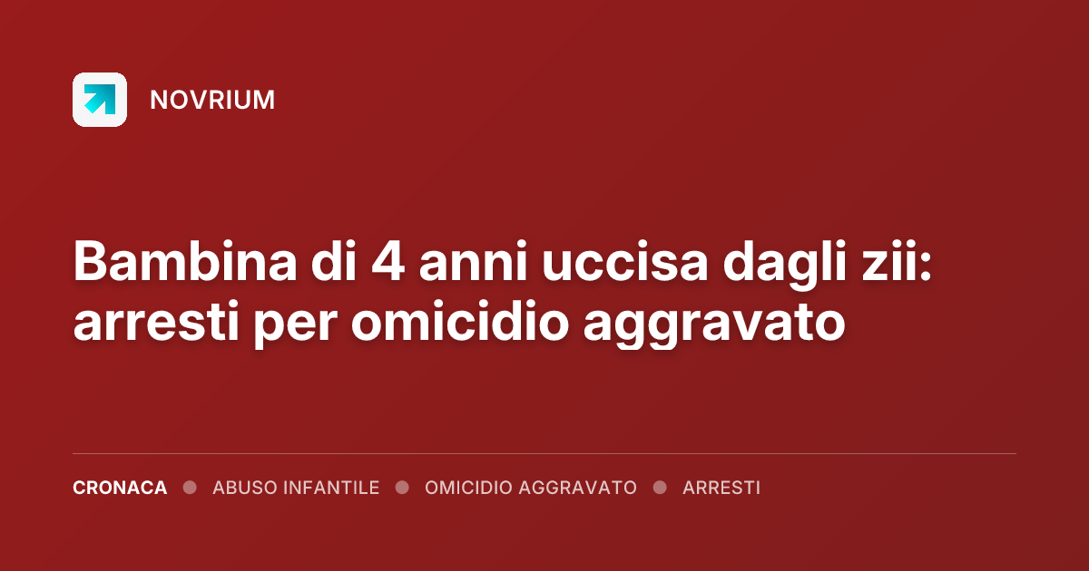 Bambina di 4 anni uccisa dagli zii: arresti per omicidio aggravato