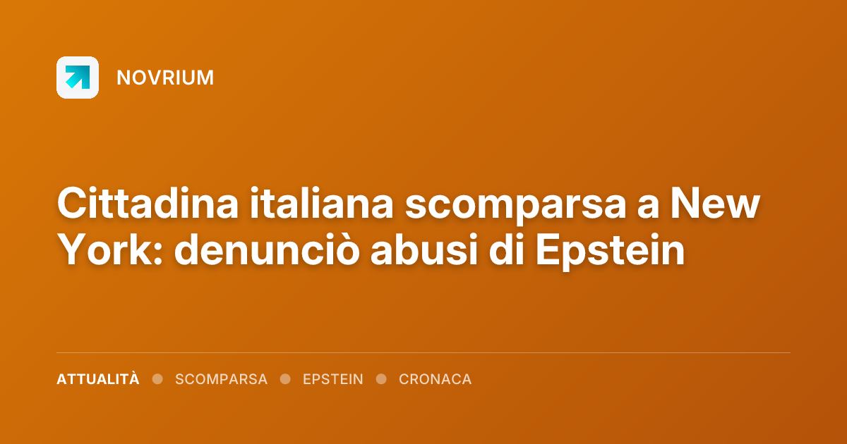 Cittadina italiana scomparsa a New York: denunciò abusi di Epstein
