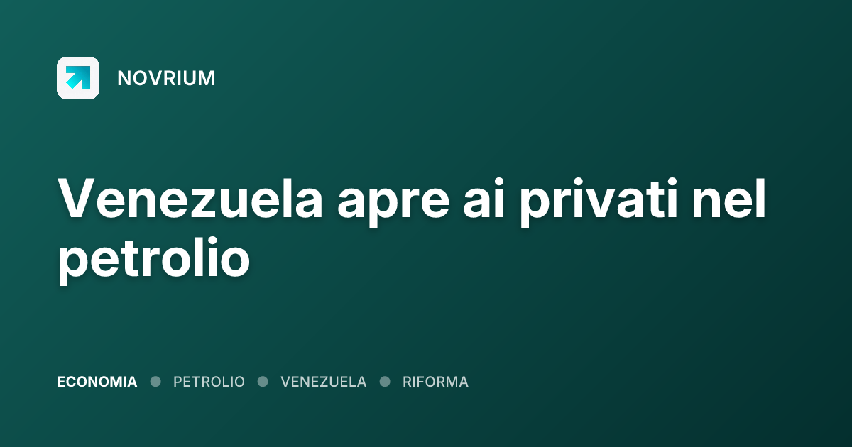 Venezuela apre ai privati nel petrolio