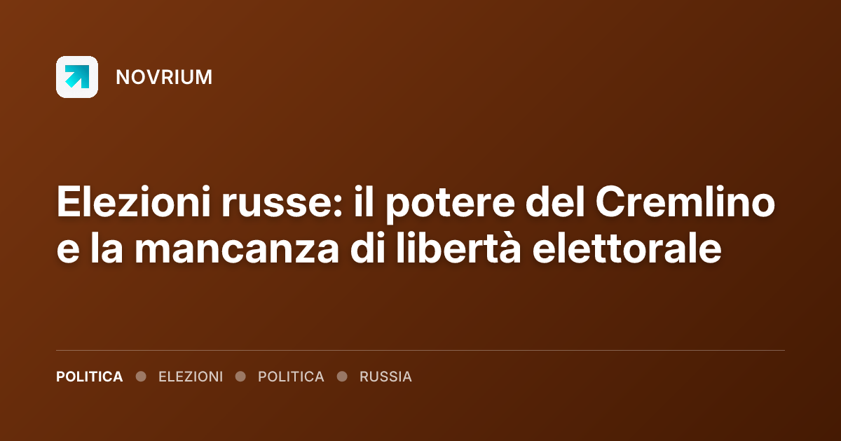 Elezioni russe: il potere del Cremlino e la mancanza di libertà elettorale