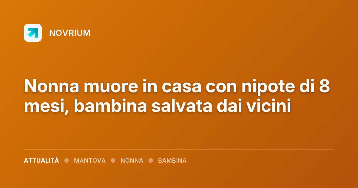 Nonna muore in casa con nipote di 8 mesi, bambina salvata dai vicini