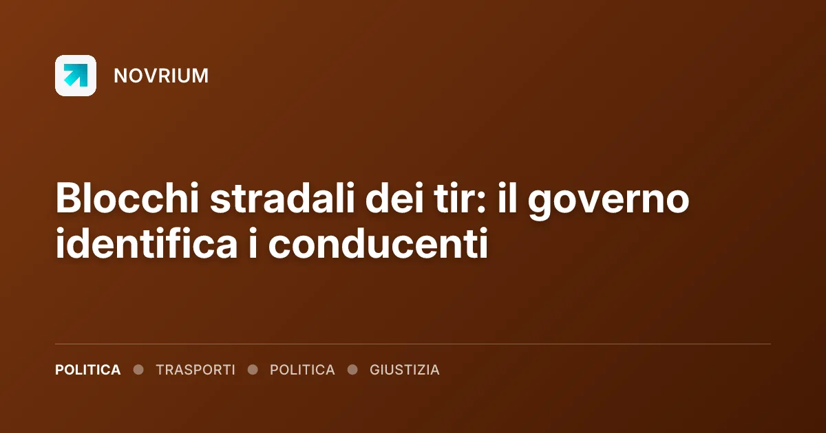 Blocchi stradali dei tir: il governo identifica i conducenti