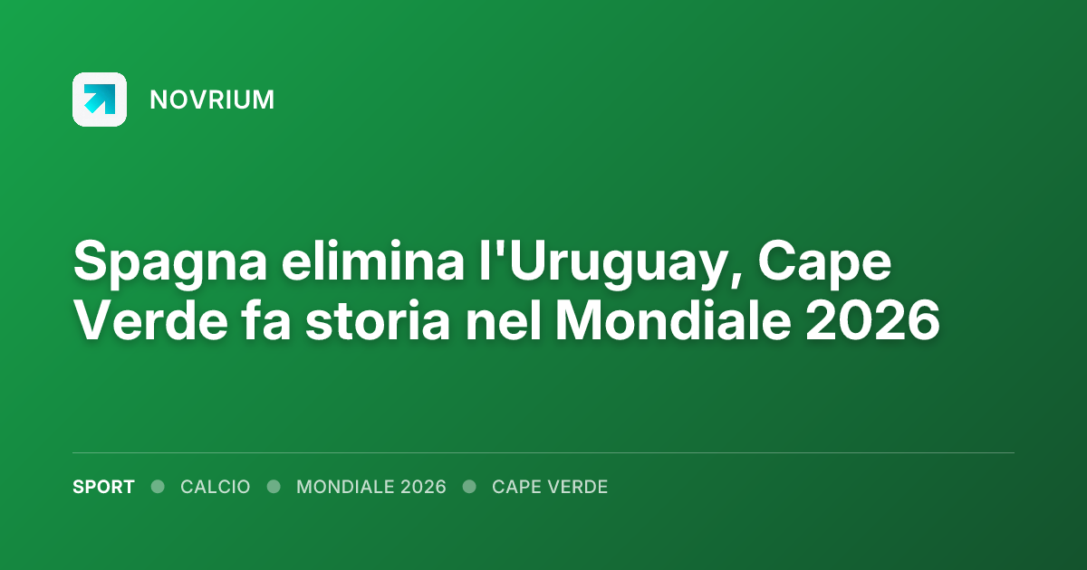 Spagna elimina l'Uruguay, Cape Verde fa storia nel Mondiale 2026