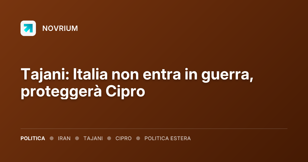 Tajani: Italia non entra in guerra, proteggerà Cipro