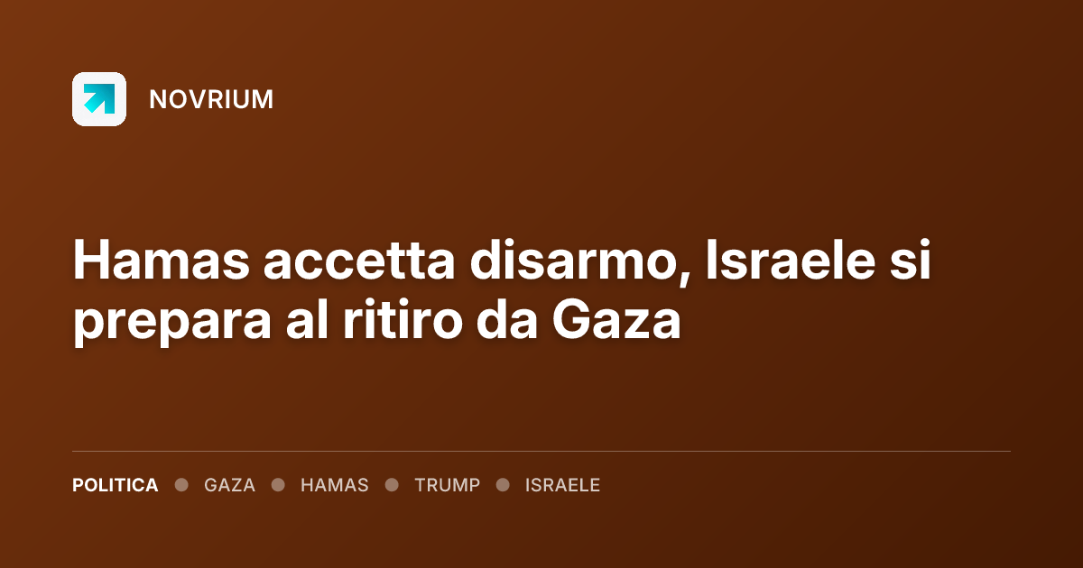 Hamas accetta disarmo, Israele si prepara al ritiro da Gaza