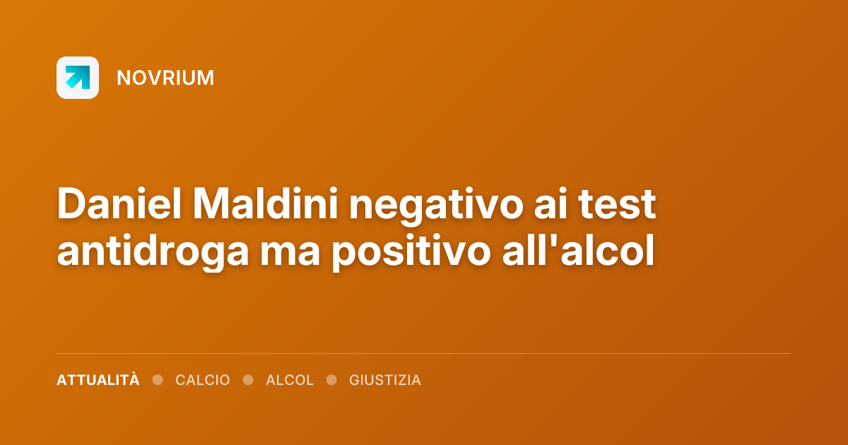 Daniel Maldini negativo ai test antidroga ma positivo all'alcol