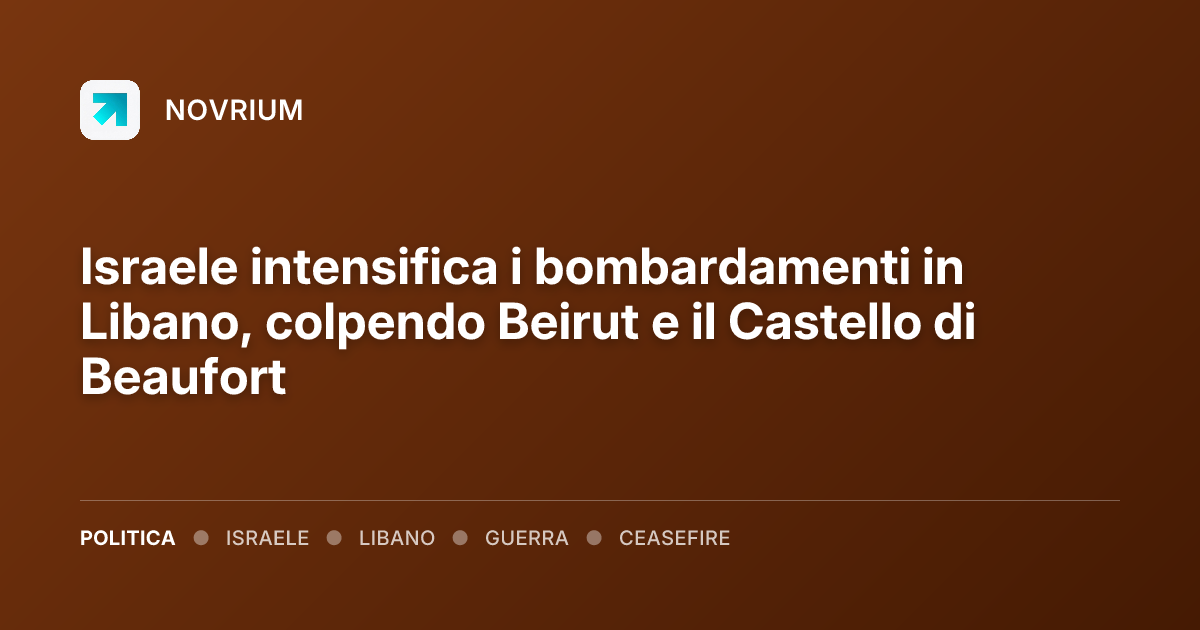 Israele intensifica i bombardamenti in Libano, colpendo Beirut e il Castello di Beaufort