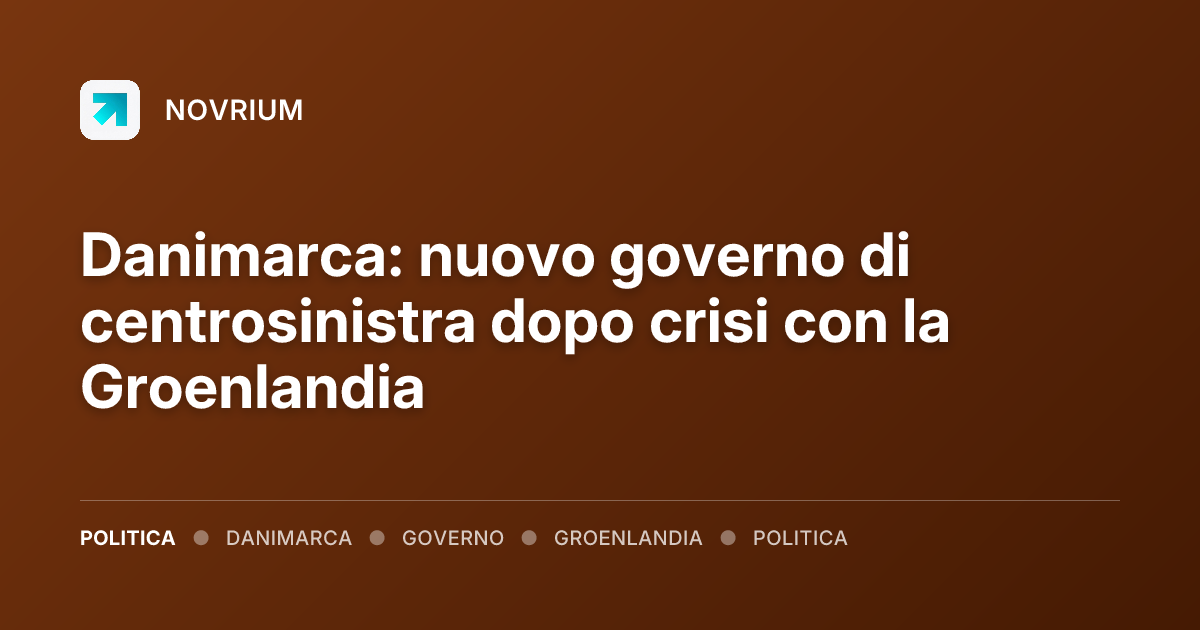 Danimarca: nuovo governo di centrosinistra dopo crisi con la Groenlandia