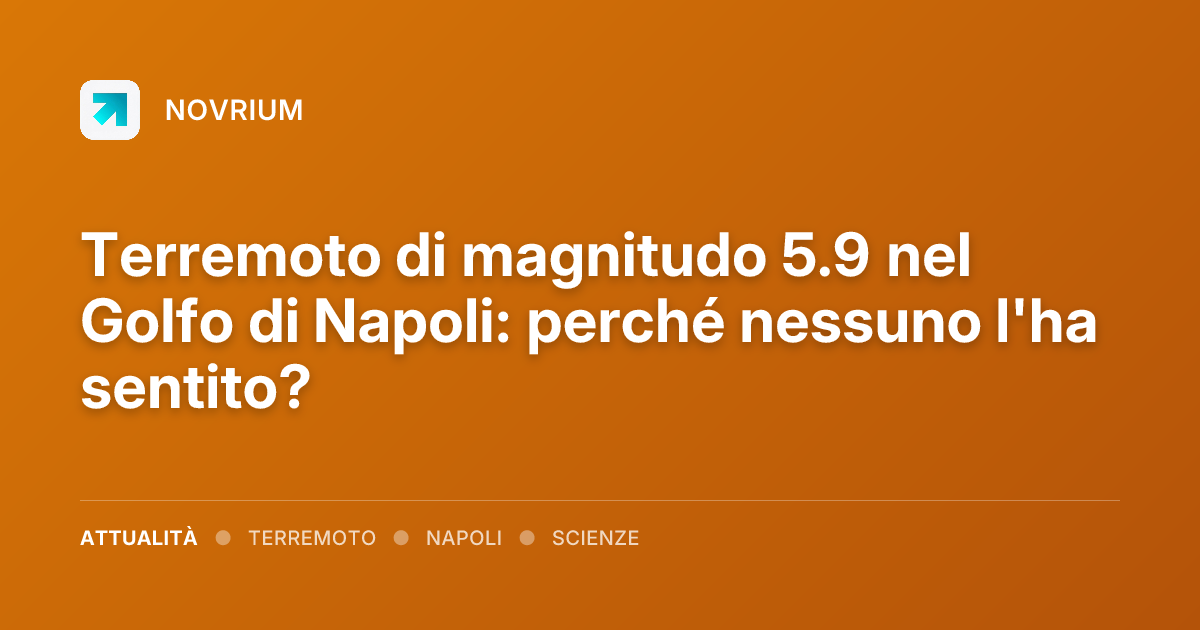Terremoto di magnitudo 5.9 nel Golfo di Napoli: perché nessuno l'ha sentito?