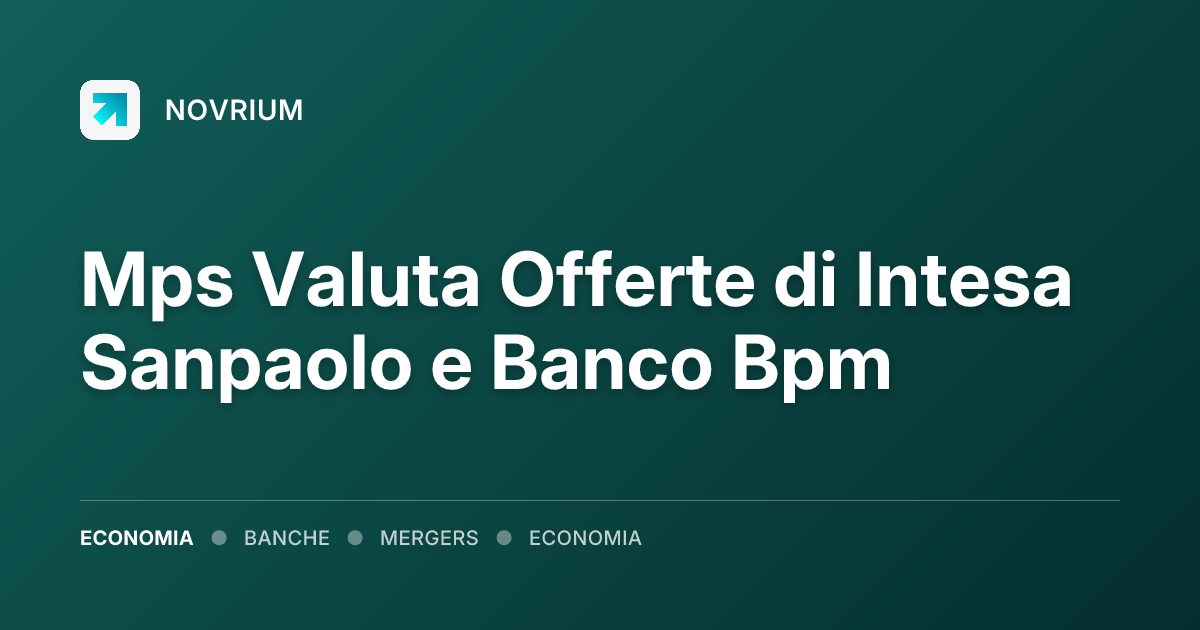 Mps Valuta Offerte di Intesa Sanpaolo e Banco Bpm