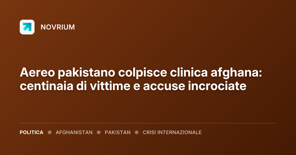 Aereo pakistano colpisce clinica afghana: centinaia di vittime e accuse incrociate