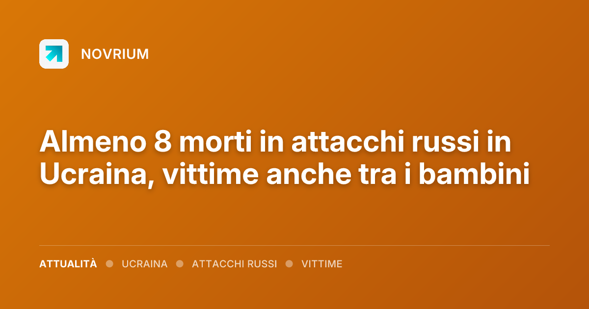 Almeno 8 morti in attacchi russi in Ucraina, vittime anche tra i bambini