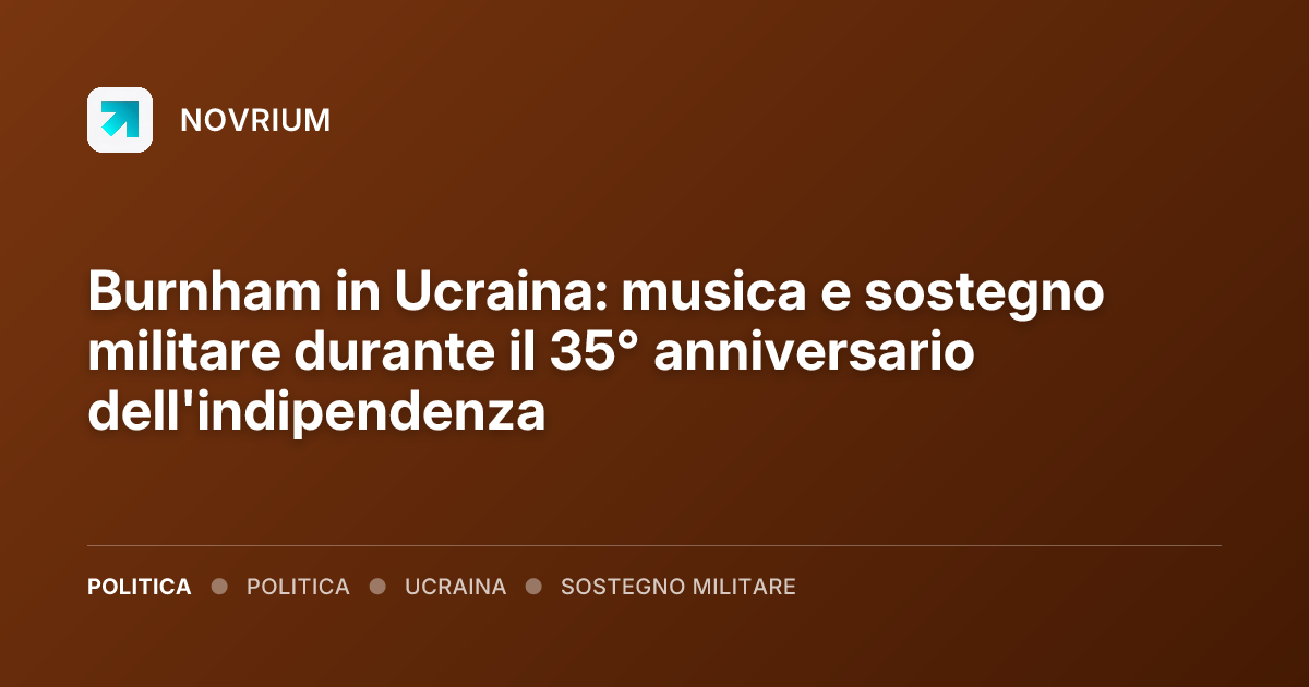 Burnham in Ucraina: musica e sostegno militare durante il 35° anniversario dell'indipendenza