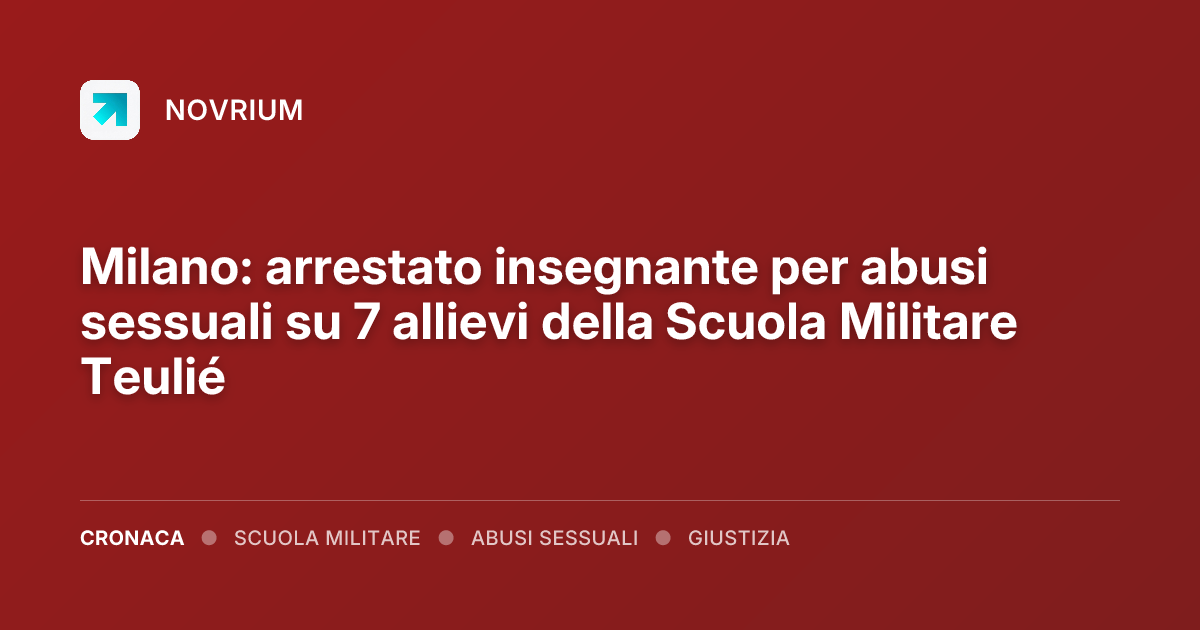 Milano: arrestato insegnante per abusi sessuali su 7 allievi della Scuola Militare Teulié
